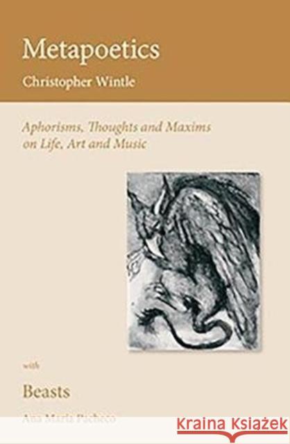 Metapoetics: Aphorisms, Thoughts and Maxims on Life, Art and Music Wintle, Christopher 9780956600707 Boydell & Brewer