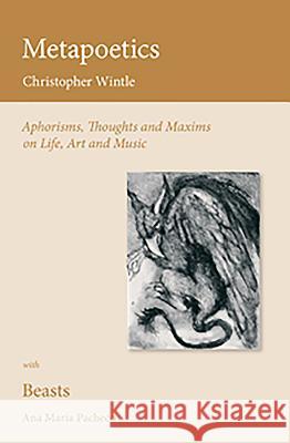 Metapoetics: Aphorisms, Thoughts and Maxims on Life, Art and Music Christopher Wintle 9780956600714