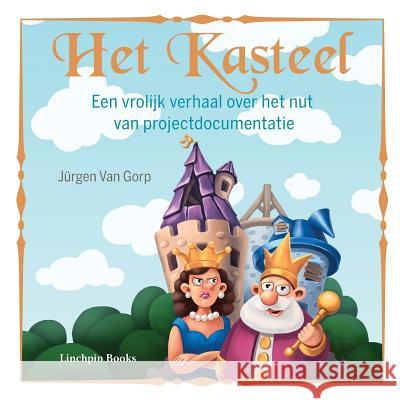 Het Kasteel: Een vrolijk verhaal over het nut van projectdocumentatie Van Gorp, Jurgen 9780956615787 Linchpin Publishing