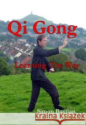 Qi Gong: Learning The Way Simon Bastian 9780956619716 Green Magic Publishing