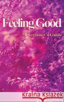 Feeling Good: A Beginner's Guide Anthea Wheal 9780956619778 Green Magic Publishing