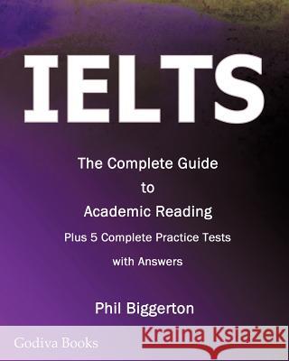 Ielts - The Complete Guide to Academic Reading Biggerton, Phil 9780956633217 Godiva Books