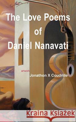 The Love Poems of Daniel Nanavati Daniel Nanavati Jonathon Xavier Coudrille 9780956634955 Footsteps Press