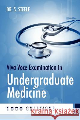 Viva Voce Examination in Undergraduate Medicine; 1000 Questions Dr S. Steele 9780956644336 Academic Medical Press (Division of Academic