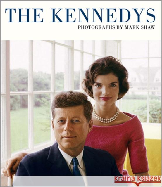 The Kennedys : Photographs by Mark Shaw Tony Nourmand 9780956648761 0