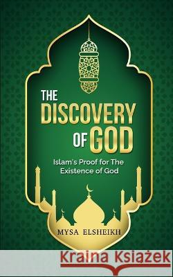 The Discovery of God: Islam's Proof for the Existence of God Mysa Elsheikh   9780956671936 Musk Standard