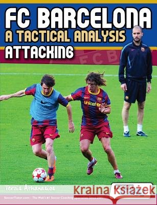 FC Barcelona - A Tactical Analysis: Attacking Athanasios, Terzis 9780956675231