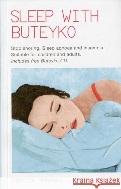 Sleep With Buteyko: Stop Snoring, Sleep Apnoea and Insomnia. Suitable for Children and Adults McKeown, Patrick G. 9780956682376 Asthma Care