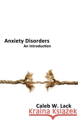 Anxiety Disorders: An Introduction Lack, Caleb W. 9780956694874