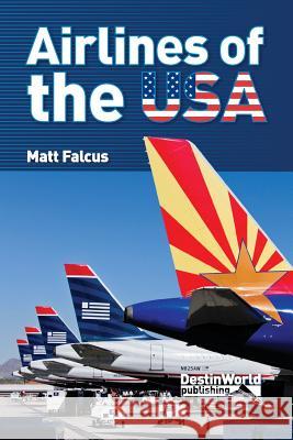 Airlines of the USA Matthew Falcus 9780956718761 Destinworld Publishing Ltd