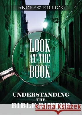 Look at the Book: Understanding the Bible Better Andrew Killick 9780956718792 Destinworld Publishing Ltd