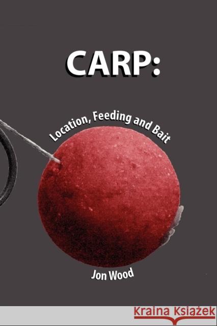 Carp: Location, Feeding & Bait Wood, Jon 9780956729798 Fishingbooksender