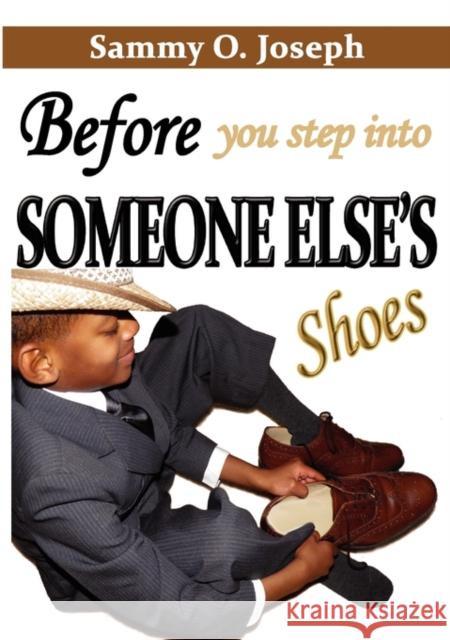 Before You Step into Someone Else's Shoes Sammy O. Joseph 9780956729804 Pulse Publishing House