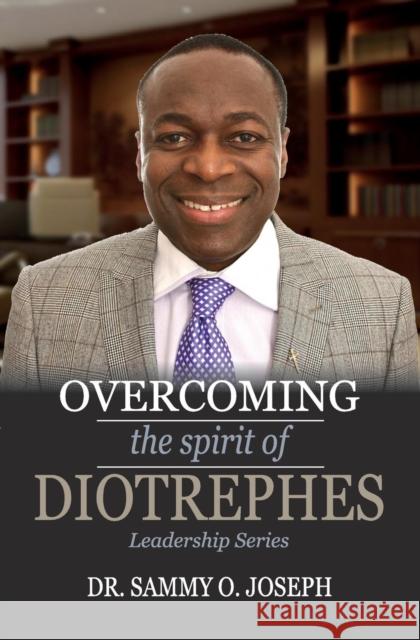 Overcoming the spirit of DIOTREPHES Joseph, Sammy 9780956729842 Pulse Publishing House