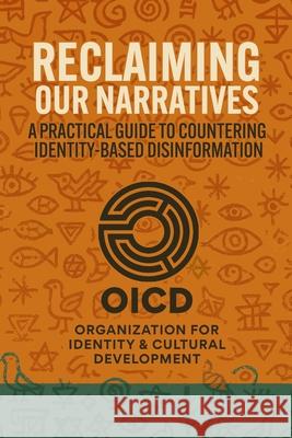 Reclaiming Our Narratives: A Practical Guide to Countering Identity-Based Disinformation Oicd 9780956731616 Emic Press