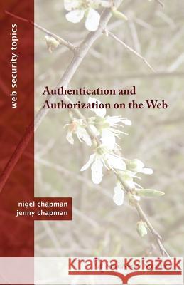 Authentication and Authorization on the Web Nigel Chapman Jenny Chapman 9780956737052 Macavon Media