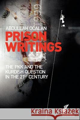 Prison Writings: The Pkk and the Kurdish Question in the 21st Century Abdullah Ocalan Klaus Happel 9780956751454