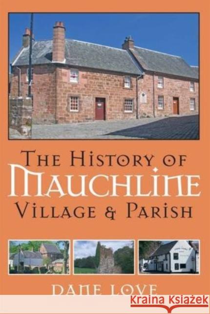 The History of Mauchline: Village and Parish Dane Love 9780956755032 Carn Publishing ltd