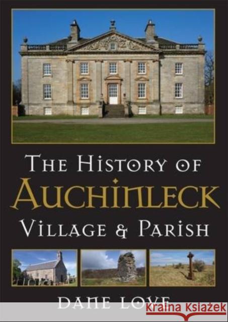 The History of Auchinleck: Village and Parish Dane Love 9780956755094 Carn Publishing ltd