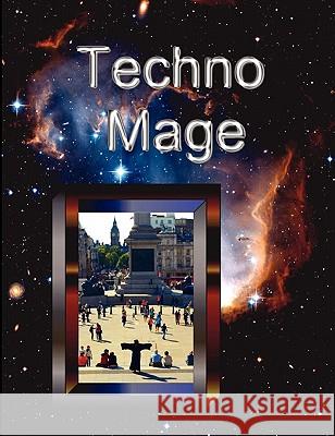 Technomage: A Textbook of Technoshamanism Dirk Conrad Bruere 9780956758705 Dirk Bruere