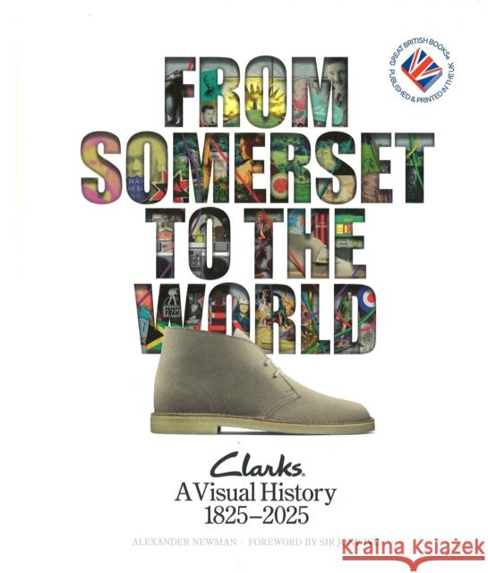 From Somerset to the World: Clarks A Visual History 1825–2025 Alexander Newman 9780956777317
