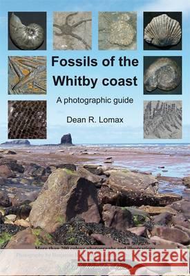Fossils of the Whitby Coast: A Photographic Guide Dean R. Lomax, Benjamin Hyde, Nobumichi Tamura 9780956779502