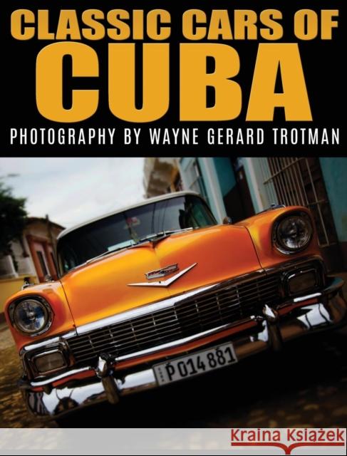 Classic Cars of Cuba Wayne Gerard Trotman Wayne Gerard Trotman 9780956787255 Red Moon Productions Ltd.
