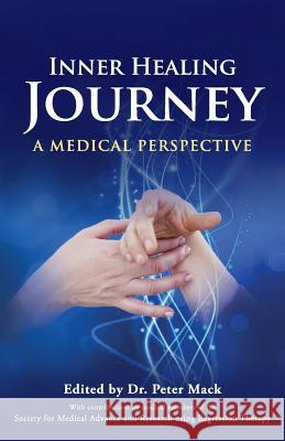 Inner Healing Journey - A Medical Perspective Peter Mack   9780956788788 From the Heart Press
