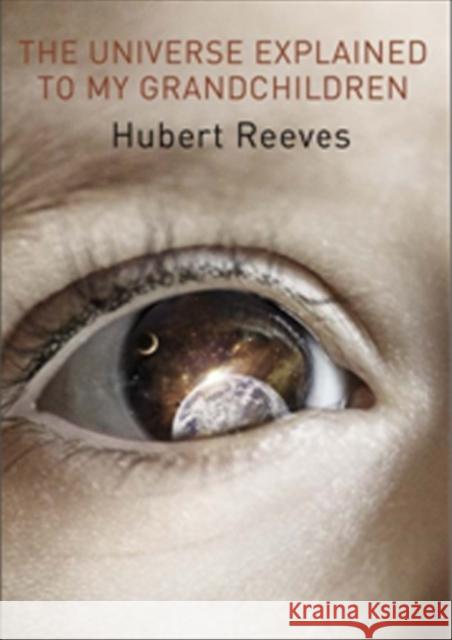 The Universe Explained to my Grandchildren Hubert Reeves 9780956808226