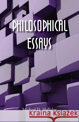 Philosophical Essays Michael D. Halliday 9780956812445 Shards Publishing