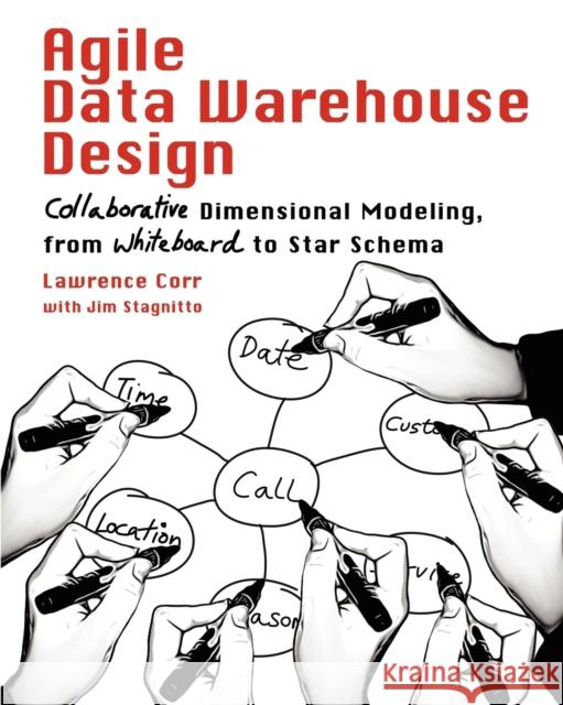 Agile Data Warehouse Design: Collaborative Dimensional Modeling, from Whiteboard to Star Schema Corr, Lawrence 9780956817204 Decisionone Consulting