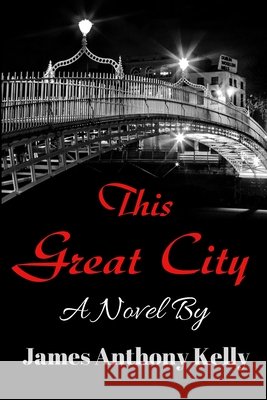 This Great City James Anthony Kelly 9780956820280