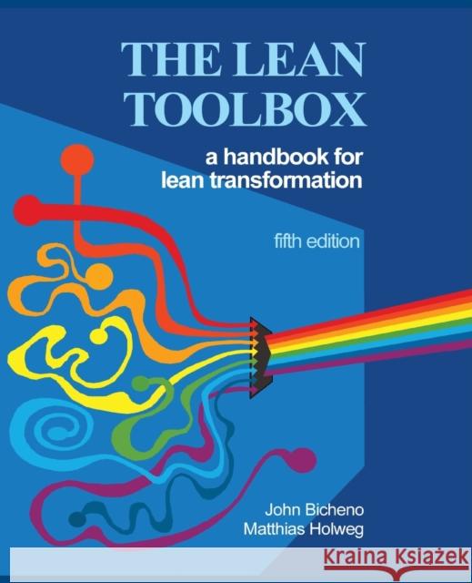 The Lean Toolbox 5th Edition: A Handbook for Lean Transformation John R Bicheno, Matthias Holweg (Said Business School University of Oxford) 9780956830753
