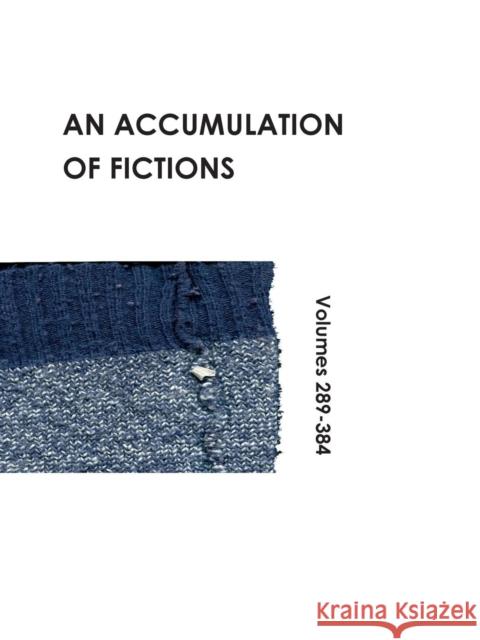 An Accumulation of Fictions: Volumes 289 - 384 Sarah Jacobs 9780956857538 Colebrooke Publications