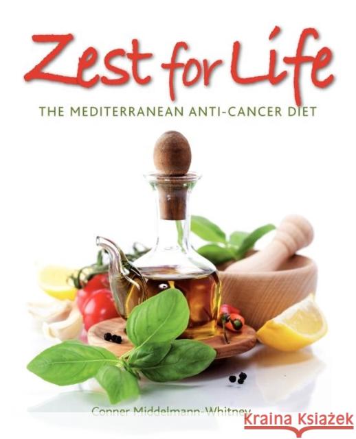 Zest for Life: The Mediterranean Anti-Cancer Diet Middelmann-Whitney, Conner 9780956866509 Honeybourne Publishing