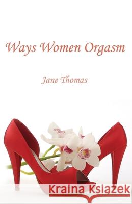 Ways Women Orgasm Jane Thomas 9780956894700 Nosper Books