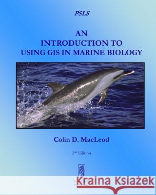 An Introduction To Using GIS In Marine Biology MacLeod, Colin D. 9780956897466