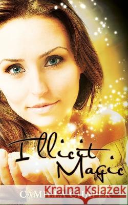 Illicit Magic: Book 1, Stella Mayweather Series Camilla Chafer 9780956908636