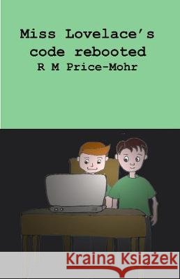 Miss Lovelace's code rebooted R Price-Mohr 9780956908940