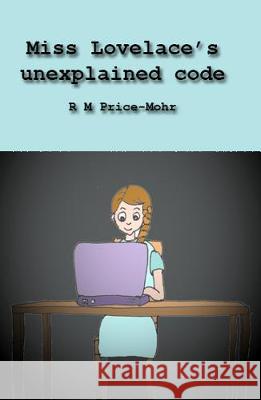 Miss Lovelace's unexplained code Ruth Price-Mohr 9780956908995