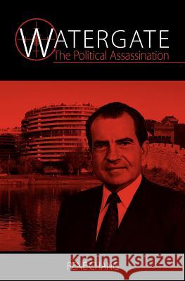 Watergate: The Political Assassination Rene W.S. Chang 9780956911933 UFT Press