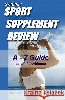 Griffiths' Sport Supplement Review Peter J. Griffiths 9780956919502 Dr P J Griffiths