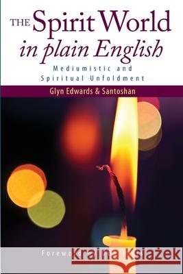 The Spirit World in Plain English: Mediumistic and Spiritual Unfoldment Glyn Edwards, Santoshan, Hills 9780956921000 S Wollaston