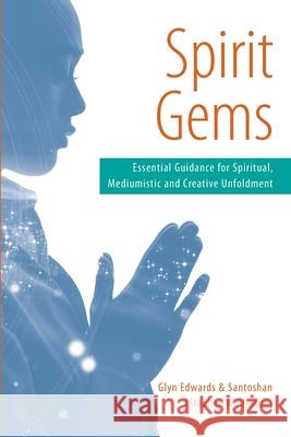 Spirit Gems: Essential Guidance for Spiritual, Mediumistic and Creative Unfoldment (Stephen Wollaston), Santoshan 9780956921017