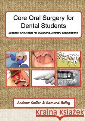 Core Oral Surgery for Dental Students: Essential Knowledge for Qualifying Dentistry Examinations Andrew Sadler   9780956937797 Sorejaw