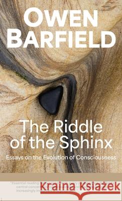 The Riddle of the Sphinx: Essays on the Evolution of Consciousness Owen Barfield Rory O'Connor 9780956942371