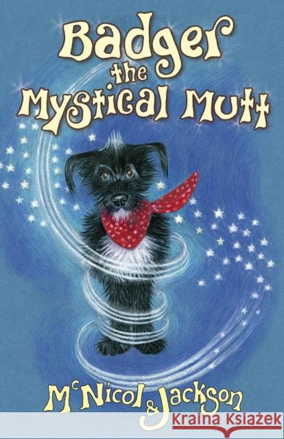 Badger the Mystical Mutt Lyn McNicol, Laura Jackson 9780956964007 The Lunicorn Press