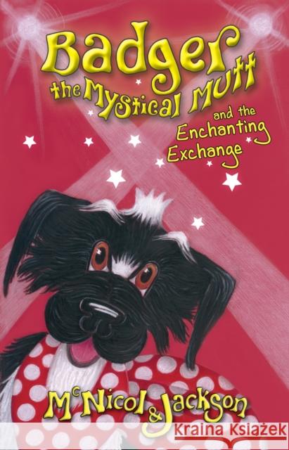 Badger the Mystical Mutt and the Enchanting Exchange McNicol & Jackson 9780956964052