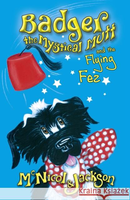 Badger the Mystical Mutt and the Flying Fez Lyn McNicol, Laura Jackson 9780956964069 The Lunicorn Press