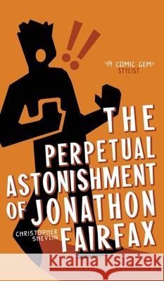 The Perpetual Astonishment of Jonathon Fairfax Christopher Shevlin 9780956965677 Christopher Shevlin